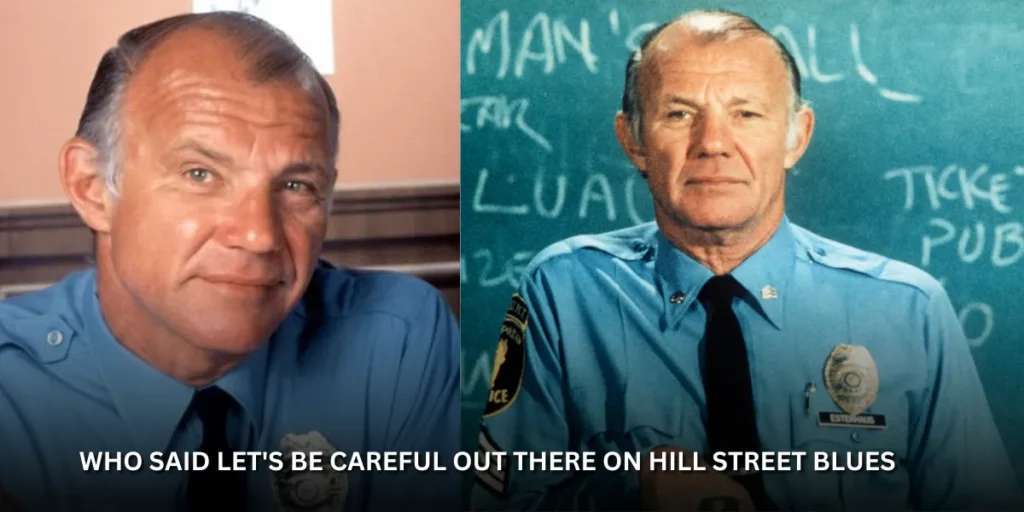 who said let's be careful out there on hill street blues